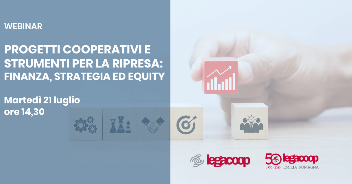 Al momento stai visualizzando WEBINAR – Progetti cooperativi e strumenti per la ripresa: finanza, strategia ed equity