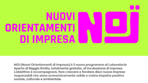 Scopri di più sull'articolo NOI, il nuovo programma di incubazione di impresa di Laboratorio Aperto di Reggio Emilia