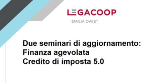 Scopri di più sull'articolo Due seminari di aggiornamento: Finanza agevolata e Credito di imposta 5.0